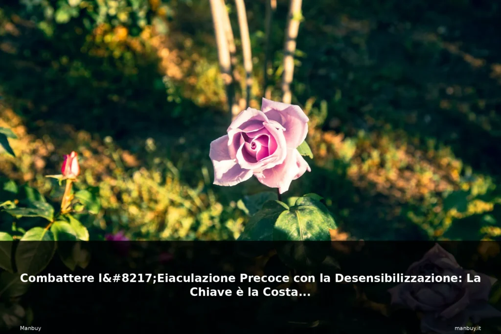 Combattere l'Eiaculazione Precoce con la Desensibilizzazione: La Chiave è la Costanza 14 featured giardino italiano fiori natura 2
