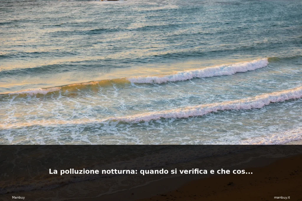 La polluzione notturna: quando si verifica e che cos’è? 17 featured mare italiano onde spiaggia na 6