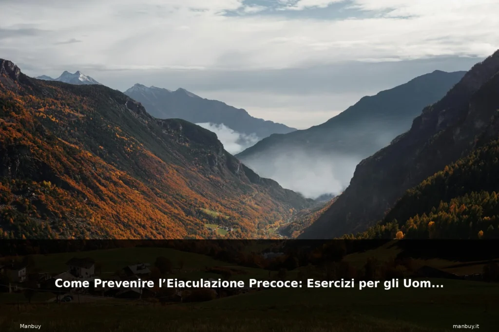 Come Prevenire l’Eiaculazione Precoce: Esercizi per gli Uomini 5 featured valle italiana natura paesaggi 3