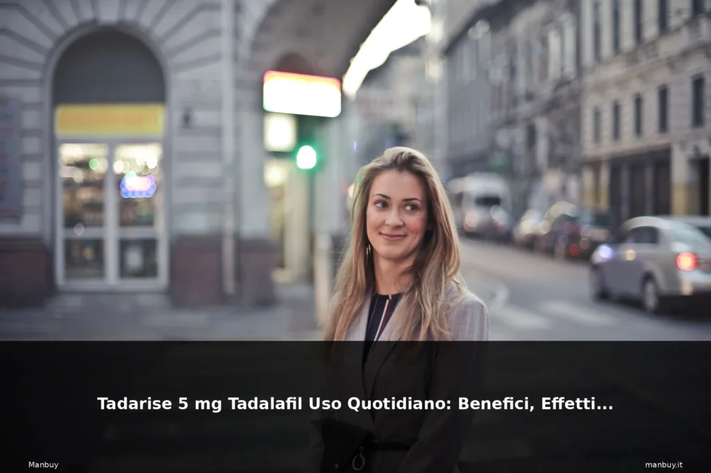 Tadarise 5 mg Tadalafil Uso Quotidiano: Benefici, Effetti Collaterali e Risultati 9 featured effetti donna strada citt sor